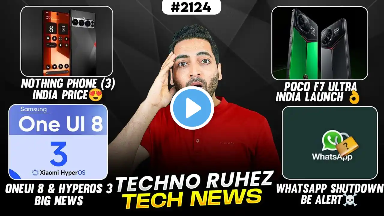 Nothing Phone (3) Price😱,POCO F7 Ultra India Launch😍,WhatsApp Shutdown🥲,HyperOS 3 & OneUI 8,