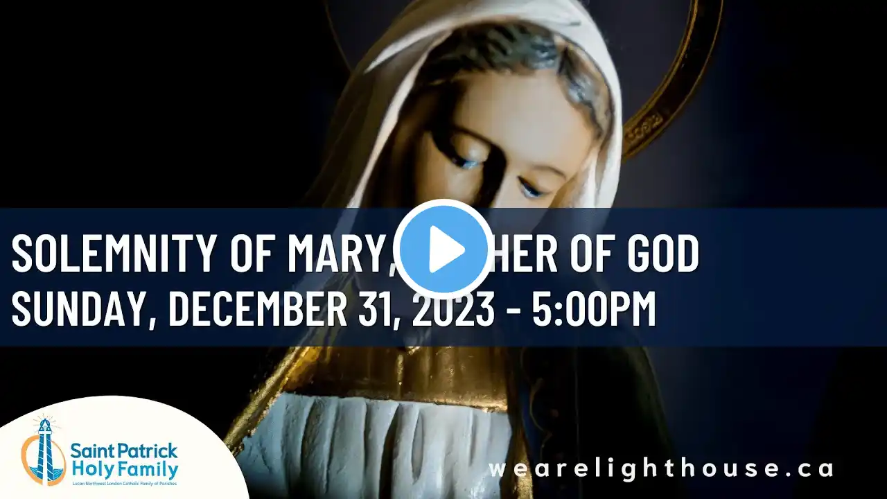 Special Mass - 5:00 pm -  December 31, 2023  - The Solemnity of Mary, Mother of God