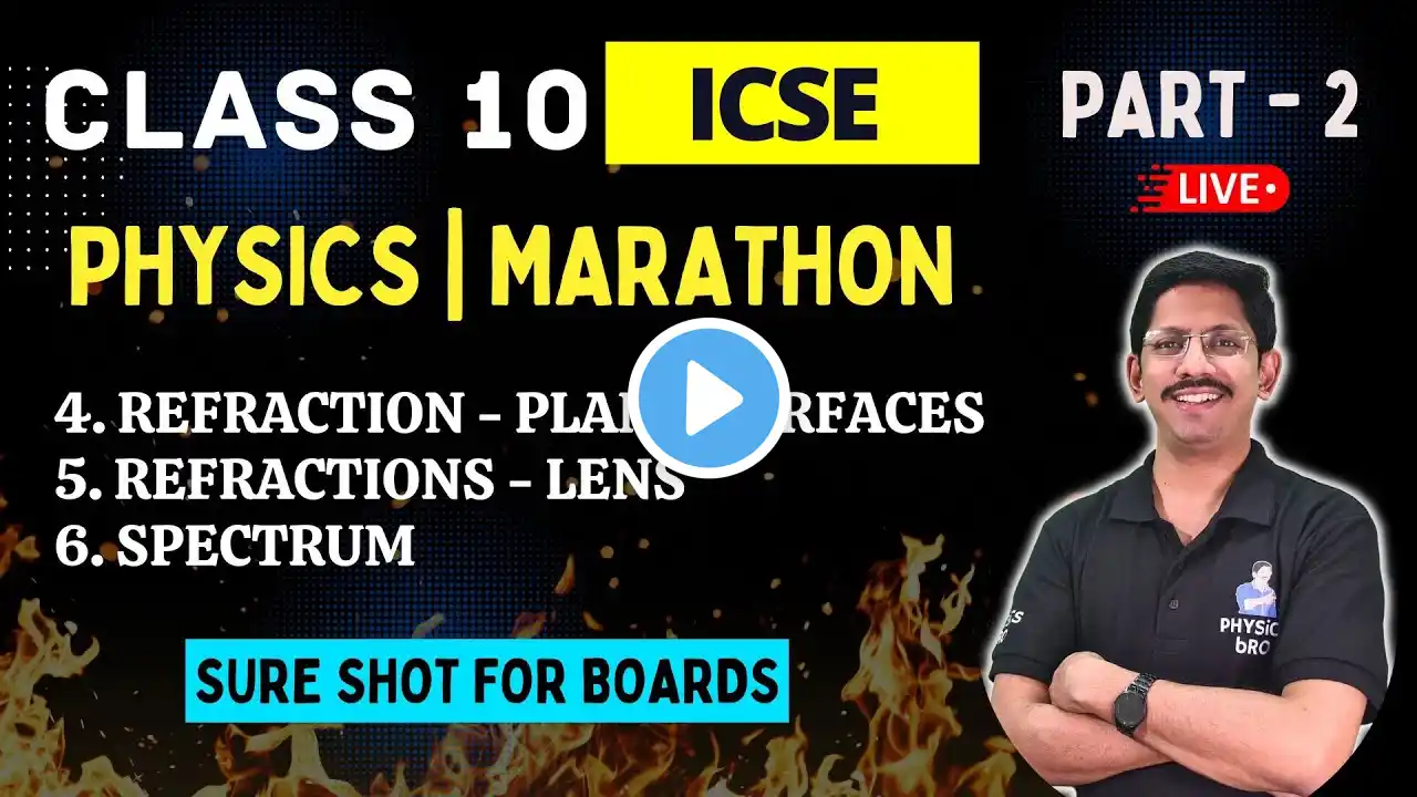 CLASS 10 ICSE | PHYSICS MARATHON | PART - 2 | REFRACTION OF LIGHT & SPECTRUM