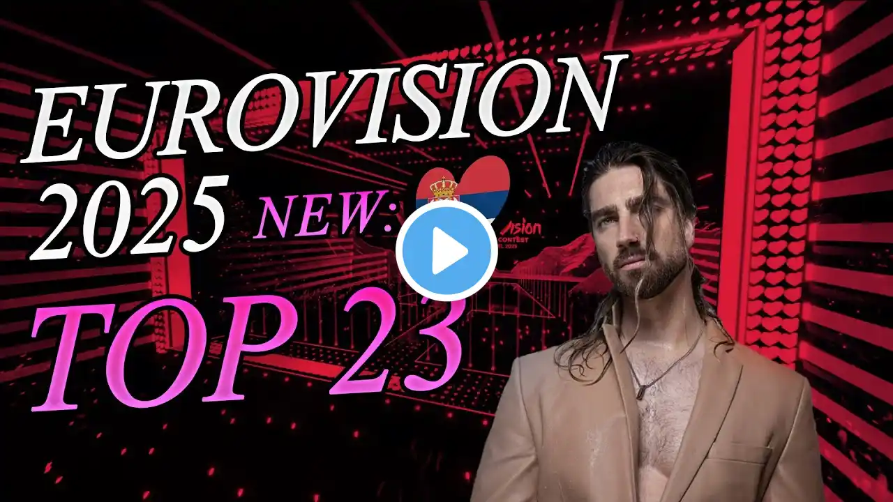 EUROVISION 2025 - MY TOP 23 (NEW: 🇷🇸) 🎤✨