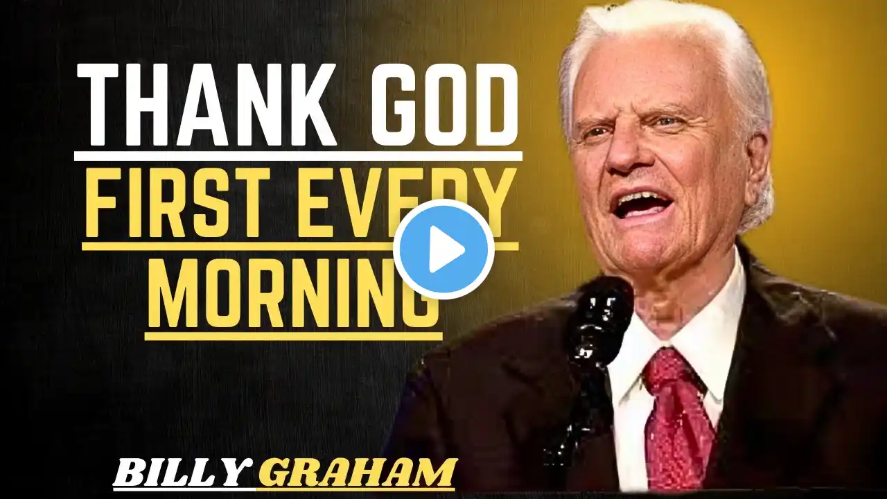 "THANK GOD FIRST EVERY MORNING" | BILLY GRAHAM MOTIVATIONAL SPEECH