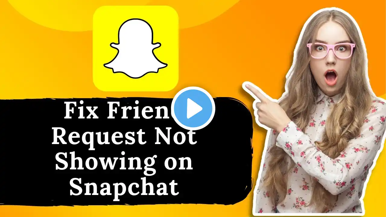 How to Fix Friend Request Not Showing on Snapchat