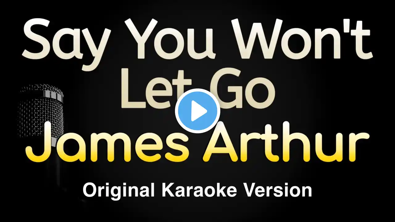 Say You Won't Let Go - James Arthur (Karaoke Songs With Lyrics - Original Key)