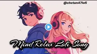 Mind Relax Lofi Song | Mind Relax Lofi Mashup | Mind Fresh Lofi Songs | Slowed and Reverb
