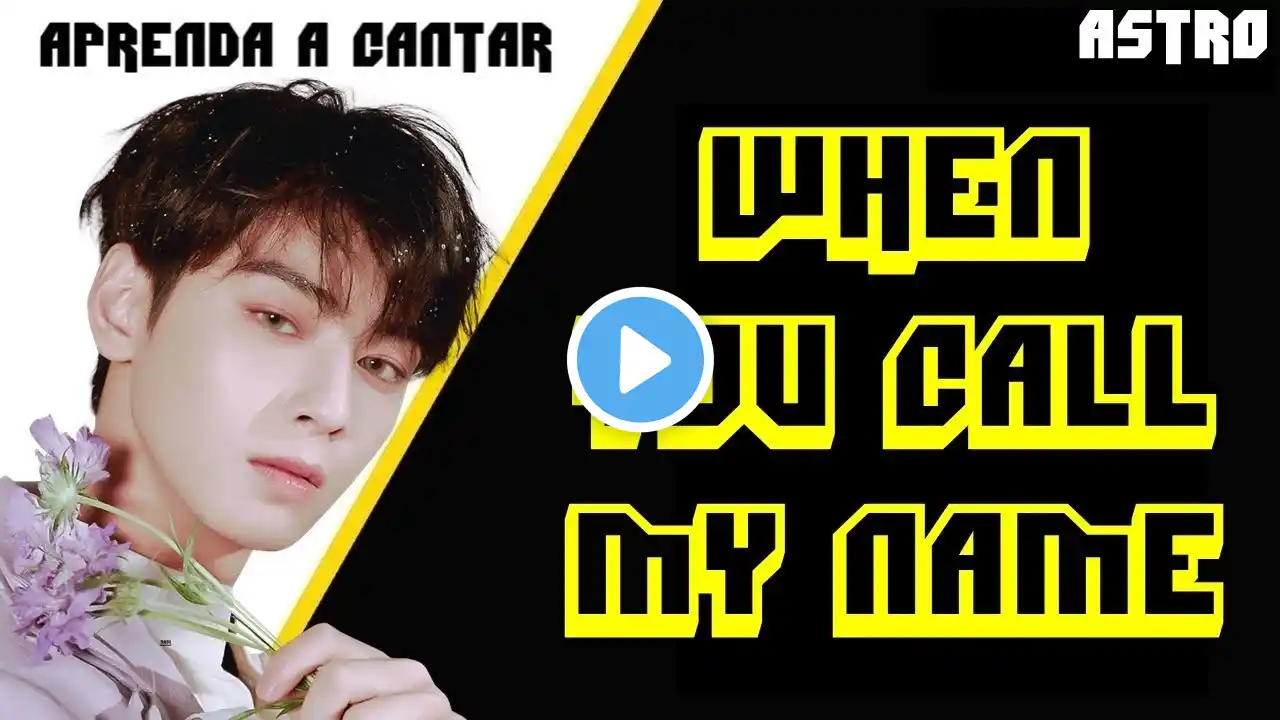 Aprenda a cantar ASTRO - WHEN YOU CALL MY NAME (letra simplificada)