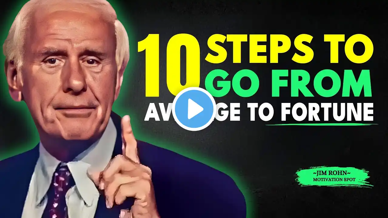 Jim Rohn - TEN Steps To Go From Average To Fortune