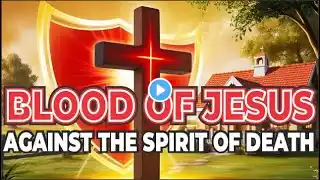 400 Prayers to Plead the Blood of Jesus Against The Spirit Of Death