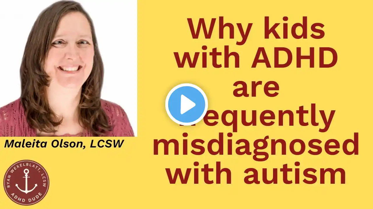 Why ADHD kids are frequently misdiagnosed with autism - ADHD Dude - Ryan Wexelblatt