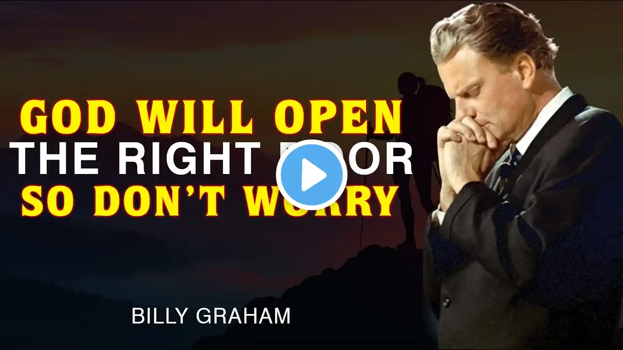 GOD WILL OPEN THE RIGHT DOOR SO DONT WORRY - Billy Graham