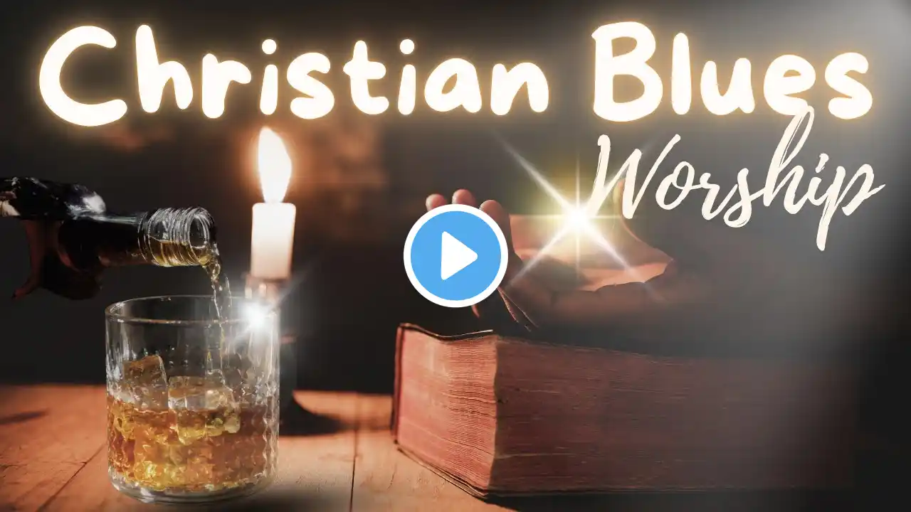 Uplifting Christian Blues Worship – Praise & Let the Love of Christ Flow Through Every Note