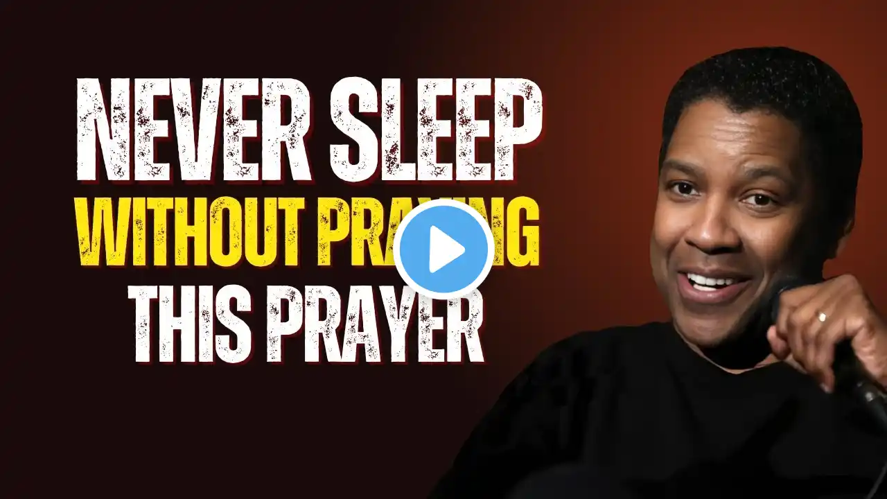 Never Sleep Without Praying This Prayer - Denzel Washington’s Powerful Motivation