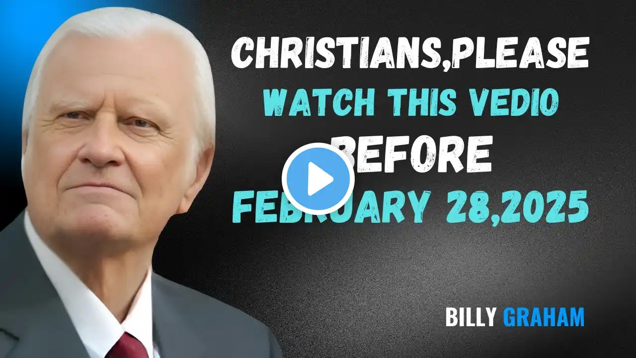 WHAT WILL HAPEN TO CHRISTIANS AFTER FEBRUARY 28,2025 | Billy Graham message