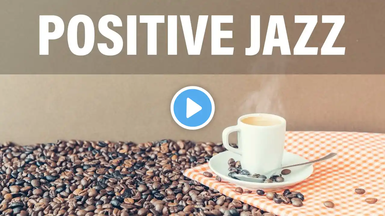 Positive Jazz - Start The Day With Elegant Jazz Music  To Cheer You Up And Relax