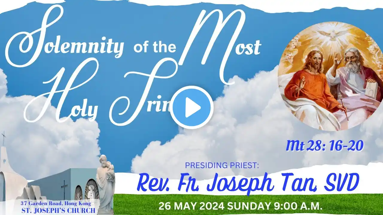 SOLEMNITY OF THE MOST HOLY TRINITY  (B) |   26 MAY  2024, SUNDAY 9:00 A.M.