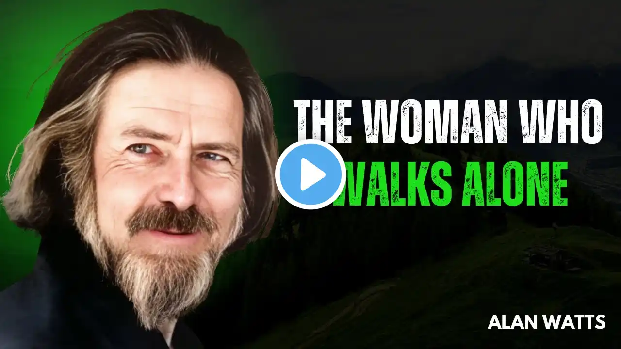 The Woman Who Walks Alone | Alan Watts Motivational Speech