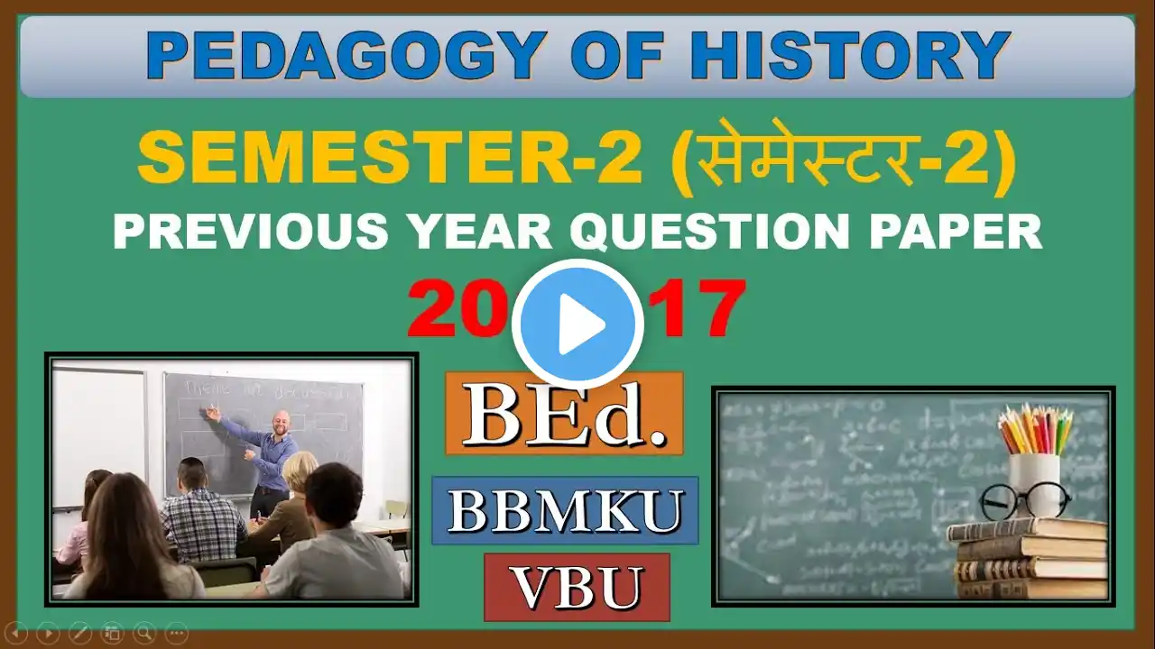 BBMKU/VBU PREVIOUS YEAR QUESTION PAPER:-PEDAGOGY OF HISTORY Sem-2nd of YEAR 2015-17 for BEd students