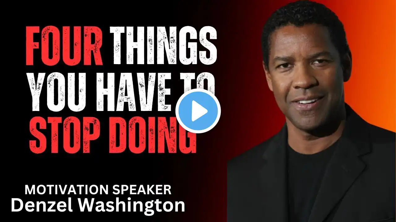 FOUR THINGS YOU HAVE TO STOP DOING - Motivation Speech by Denzel Washington