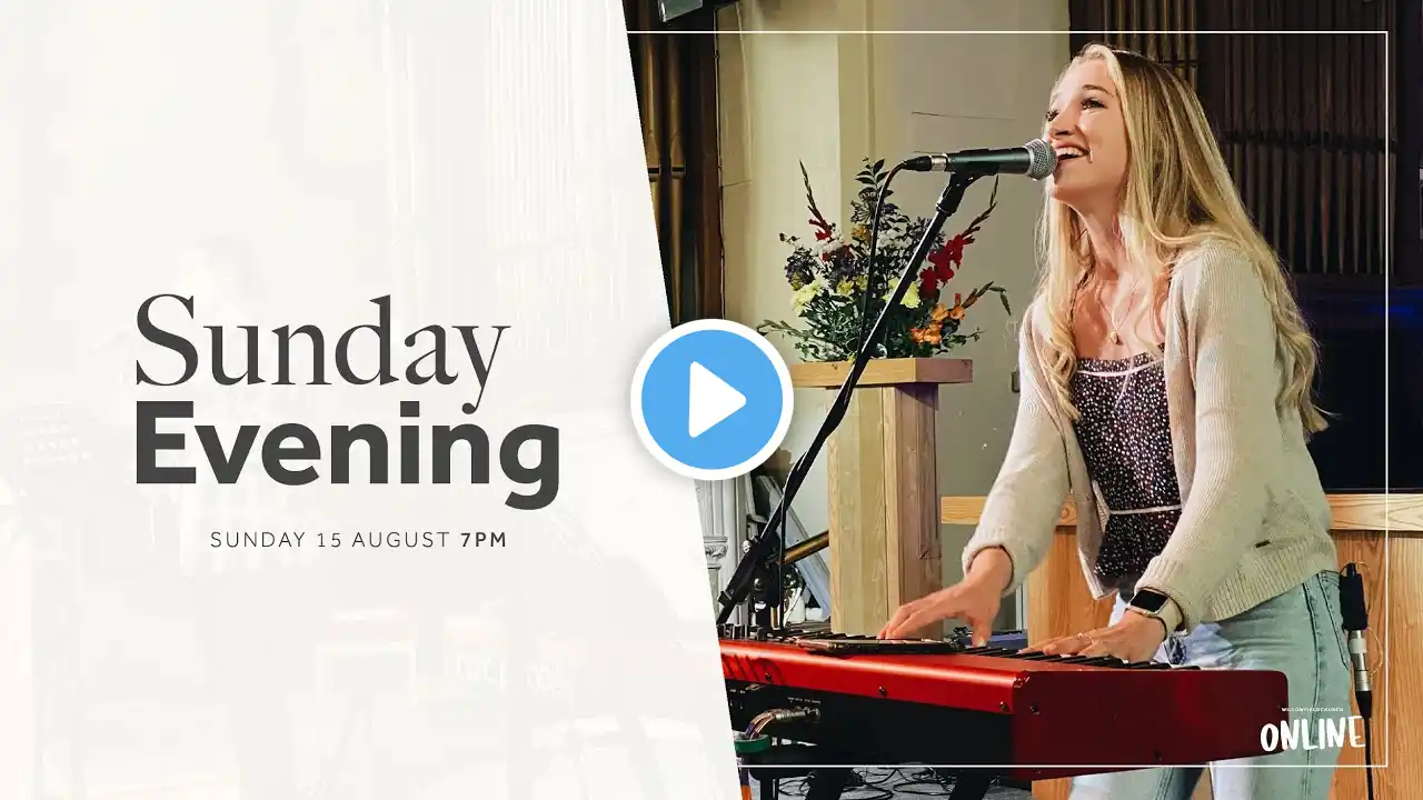 Sunday Evening | Sunday 15 August - Willowfield Church ONLINE