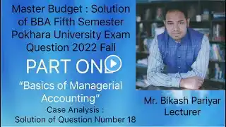 Master Budget Part One : Solution of BBA Fifth Semester PU Exam Question 2022 Fall | Bikash Pariyar