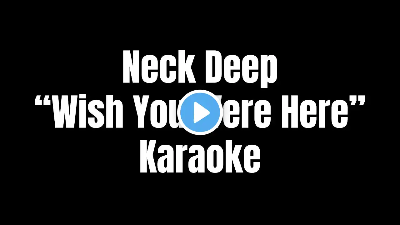 Neck Deep - Wish You Were Here | Karaoke