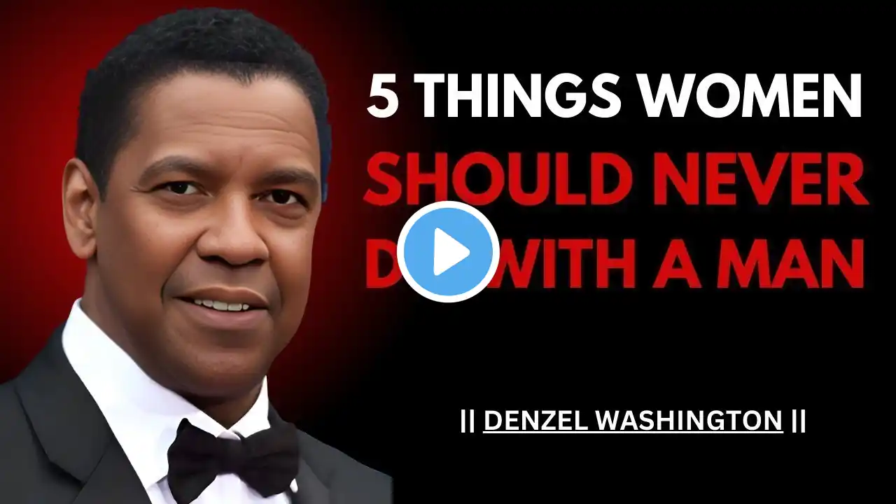 5 THINGS WOMEN SHOULD NEVER DO WITH A MAN || Best Motivational Speech || Denzel Washington ||