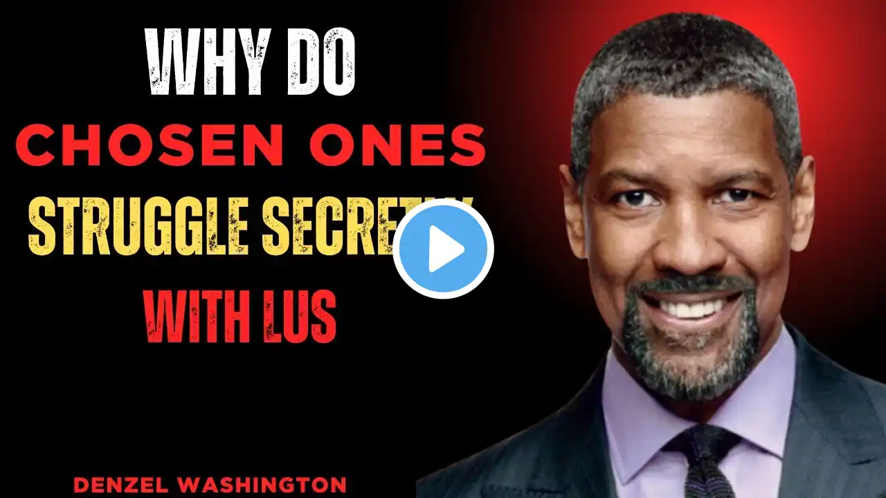 7 Reasons Why CHOSEN ONES SECRETLY Struggle with LUST ||#DenzelWashington,#Motivation, #Inspiration,