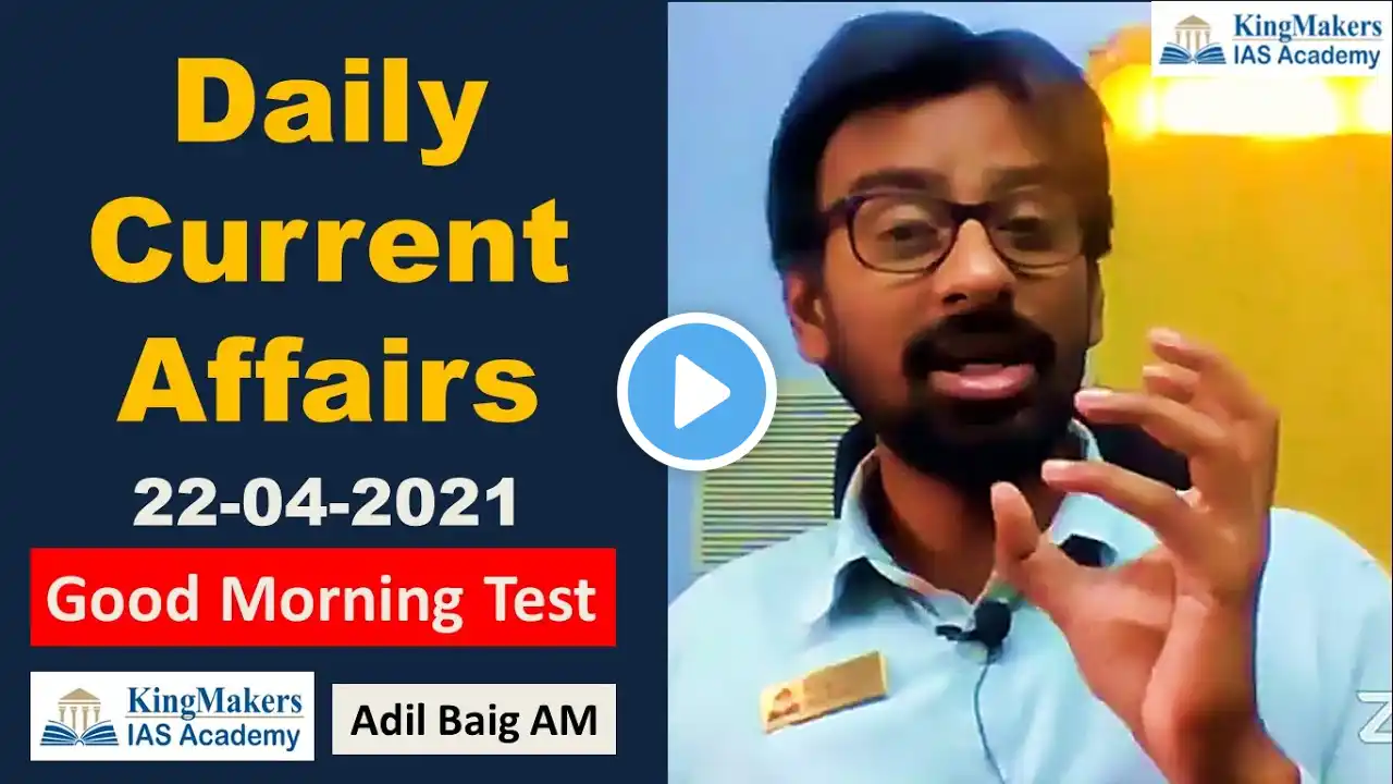 Daily Current Affairs 22/04/2021 | Good Morning Test | UPSC |  Adil Baig | KingMakers IAS Academy