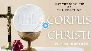 The Solemnity of The Most Holy Body & Blood of Christ—Corpus Christi||St. Joseph Parish–Marafa