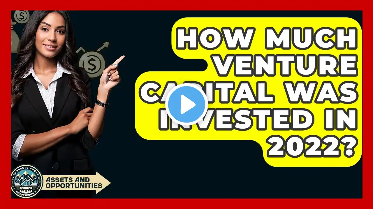 How Much Venture Capital Was Invested In 2022? - AssetsandOpportunity.org