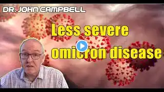 SHOULD KNOW! Science Indicates Less Severe Omicron Disease | Dr. John Campbell