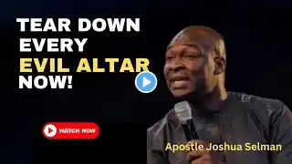 HOW TO GET LIBERTY FROM EVIL ALTARS - TEAR DOWN EVIL ALTARS NOW | APOSTLE JOSHUA SELMAN