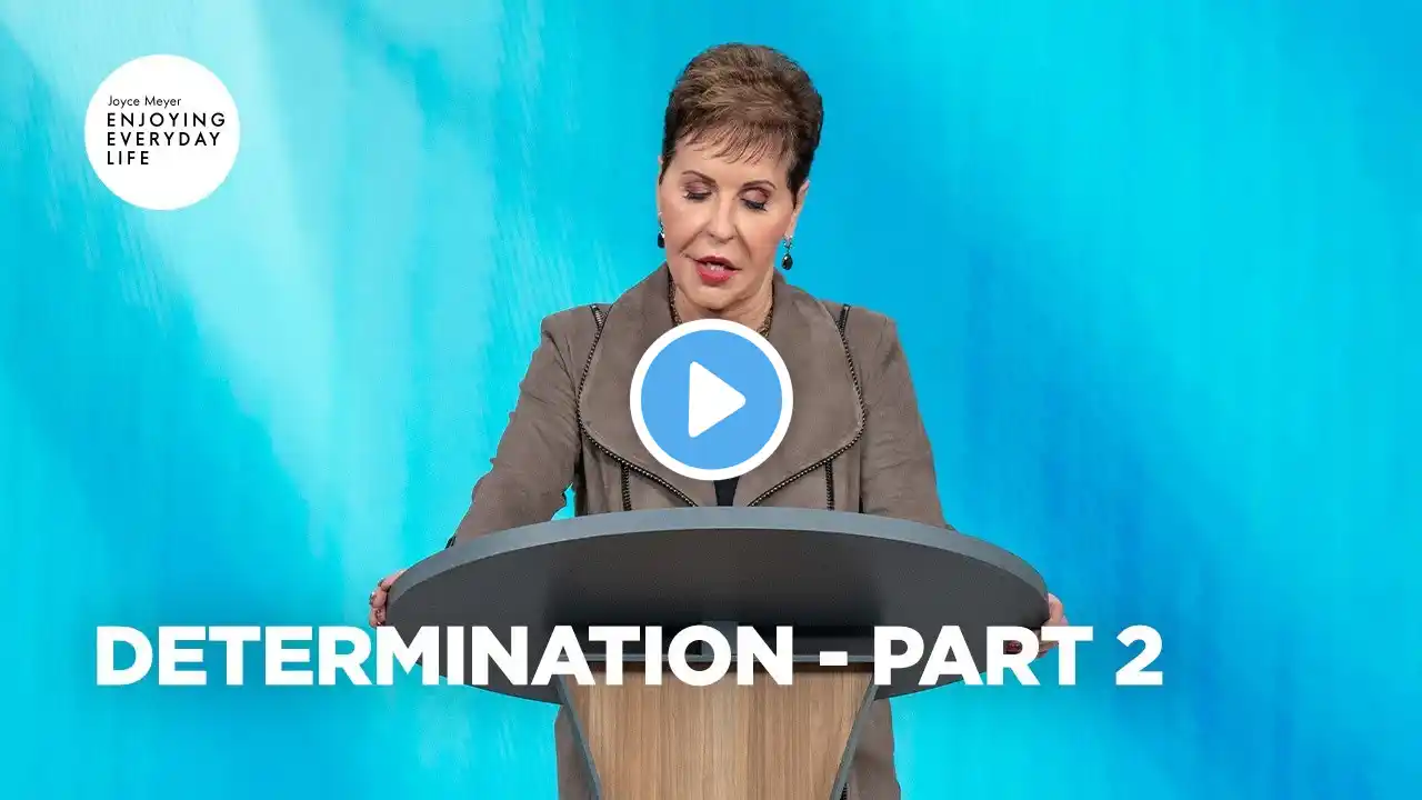 Determination - Pt 2 | Enjoying Everyday Life | Joyce Meyer