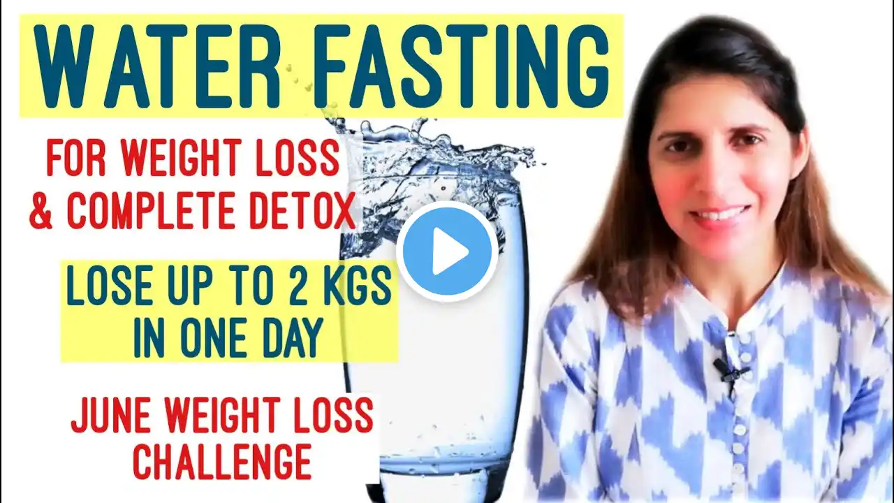 Water Fasting for Weight Loss & Detoxification | Health Benefits, Precautions | June Challenge