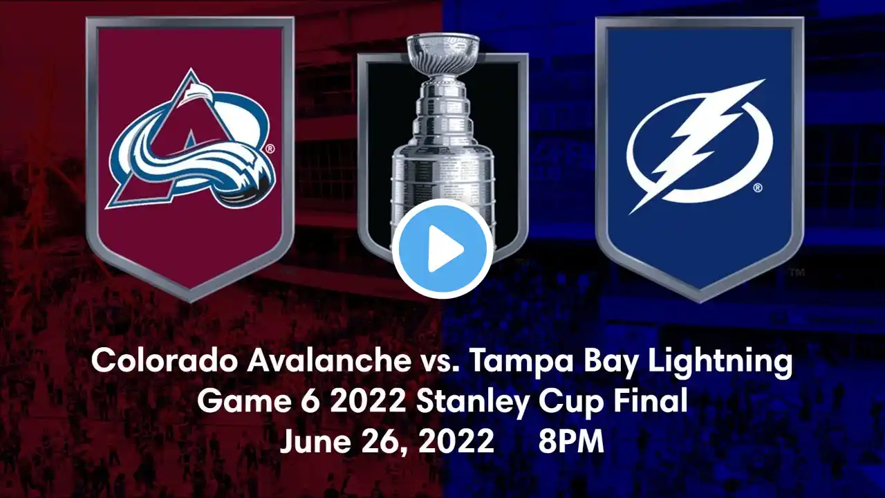 2022 Stanley Cup Final - Colorado Avalanche vs. Tampa Bay Lightning - Game 6 (Live Play-By-Play)