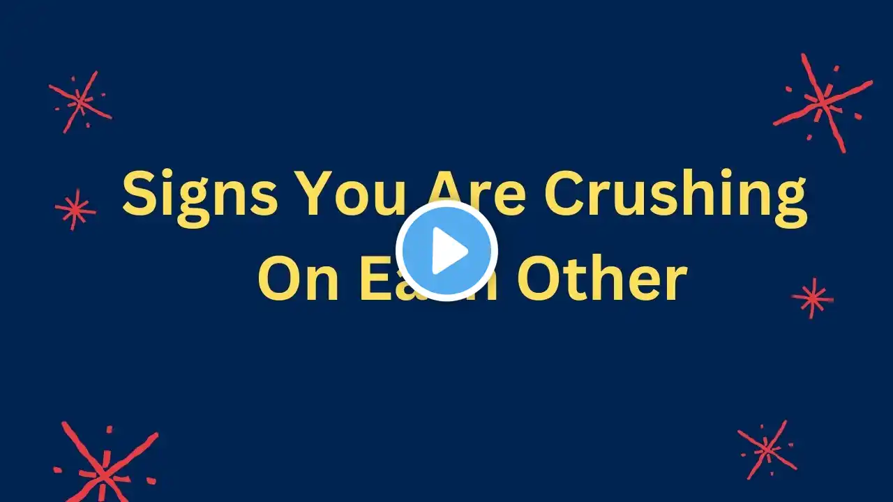 Signs You're Crushing On Each Other