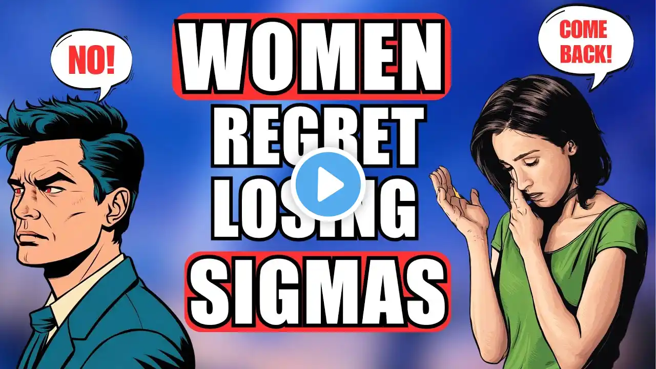 Why Women Regret Losing Sigma Males (Harsh Truth)