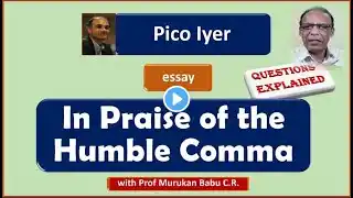 Pico Iyer / IN PRAISE OF THE HUMBLE COMMA /Explained / with Murukan Babu