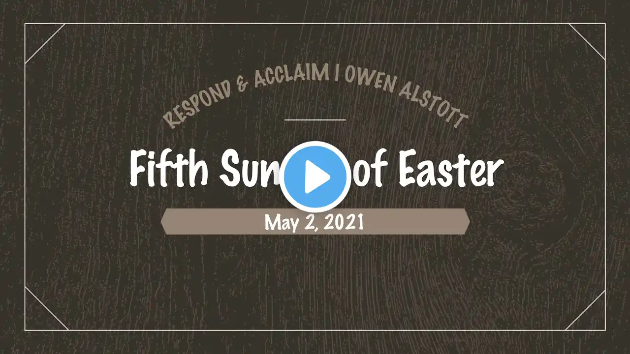 Responsorial Psalm | Fifth Sunday of Easter | May 2, 2021