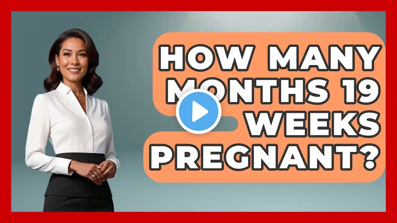 How Many Months 19 Weeks Pregnant? - Women's Health and Harmony