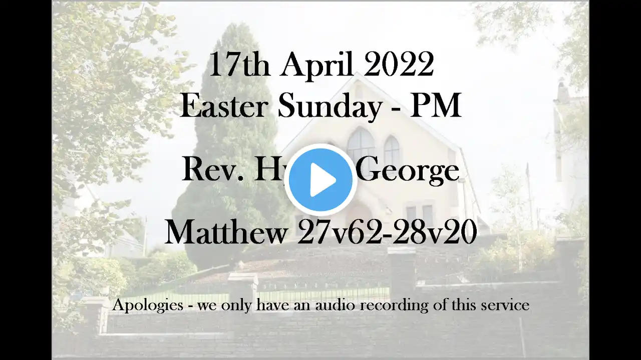 17th April 2022 - Easter Sunday PM - Rev. Hywel George - Matthew 27v62-28v20