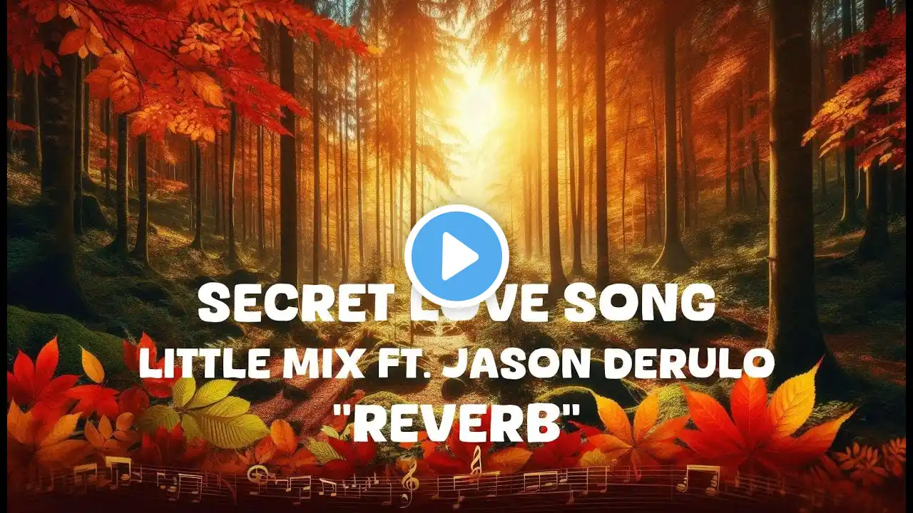 Little Mix - Secret Love Song ft. Jason Derulo (Reverb Lyrics)