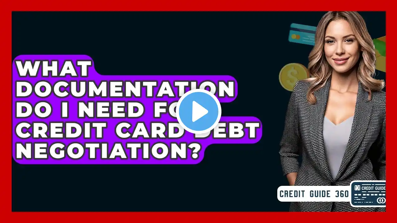 What Documentation Do I Need For Credit Card Debt Negotiation? - CreditGuide360.com