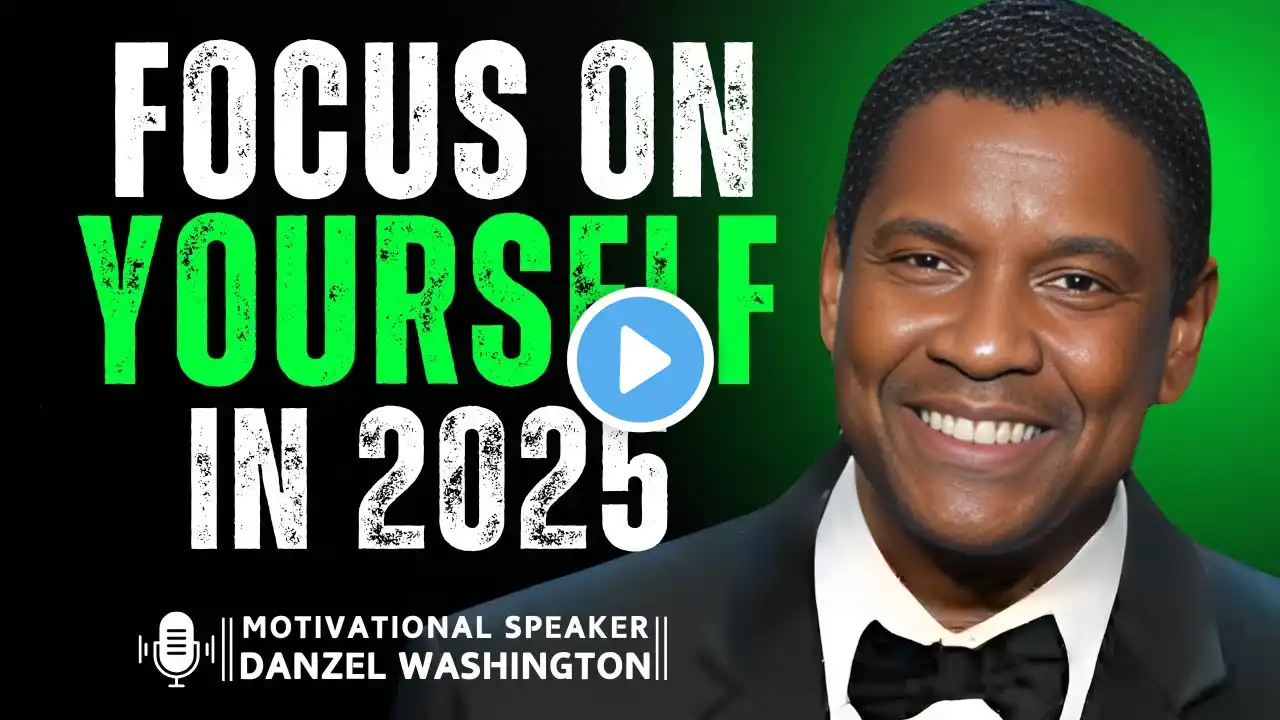 FOCUS ONLY ON YOURSELF IN 2025 | DENZEL WASHINGTON BEST MOTIVATIONAL SPEECH  | #denzelwashington