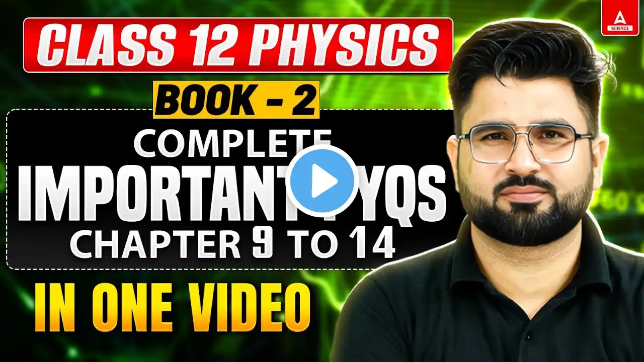 Class 12 Physics Book 2 Important PYQ's in One Shot 2025 | Physics Chapter 9 to 14 PYQ's