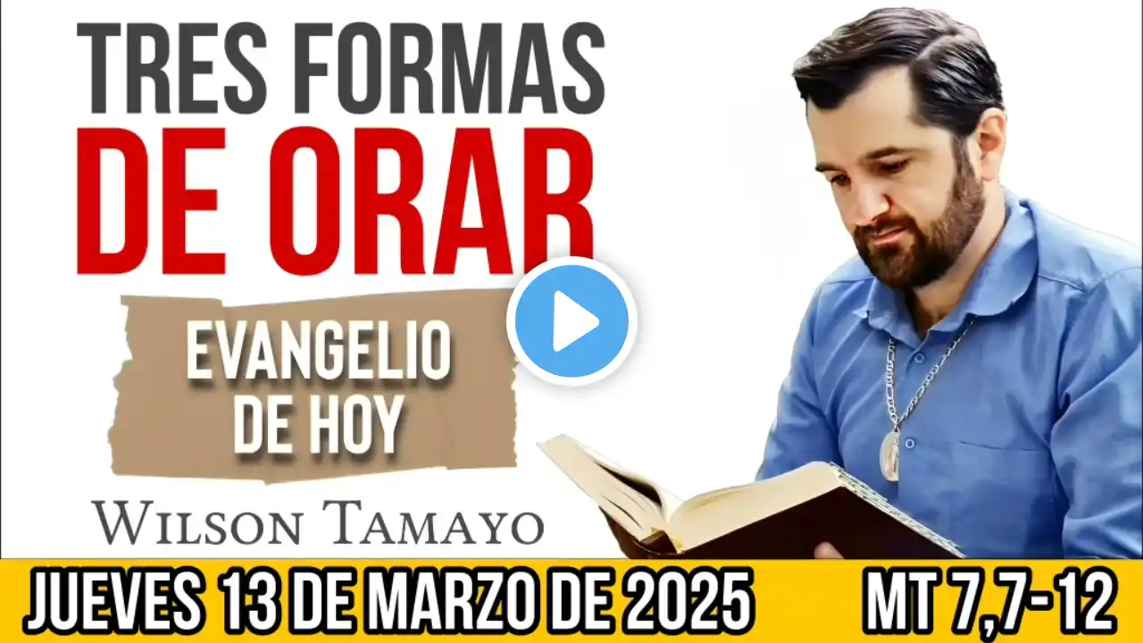 Evangelio de hoy JUEVES 13 de MARZO (Mt 7,7-12) | Wilson Tamayo | Tres Mensajes