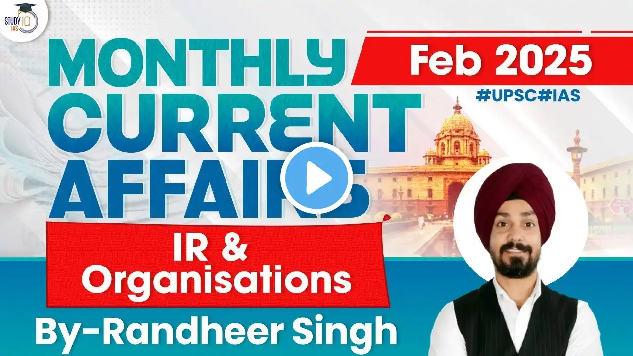 Monthly Current Affairs 2025 | Current Affairs February Month 2025 | IR and Organisations | StudyIQ