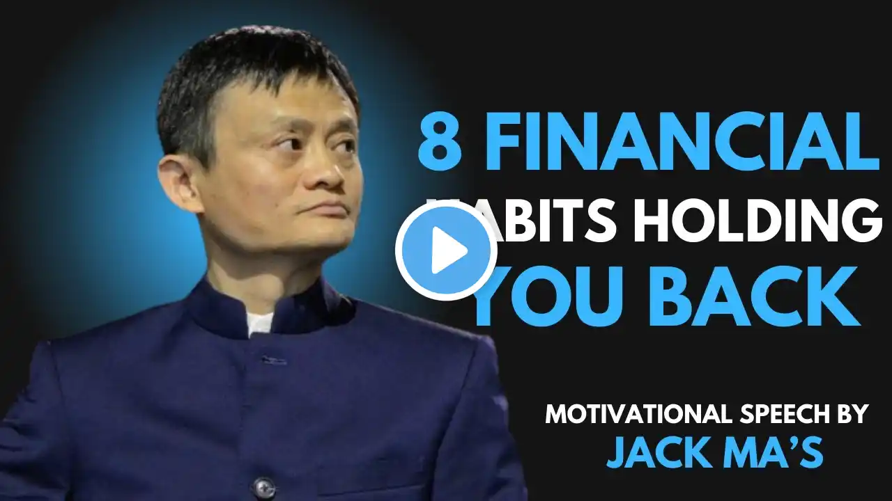 8 Financial Habits Holding You Back |  Jack Ma POWERFULL BEST MOTIVATIONAL SPEECH