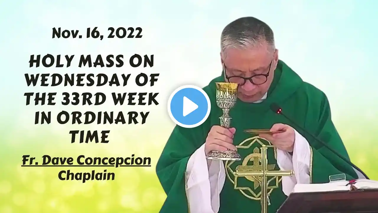 Nov. 16, 2022 / Holy Mass on Wednesday of the 33rd Week in Ordinary Time with Fr. Dave Concepcion