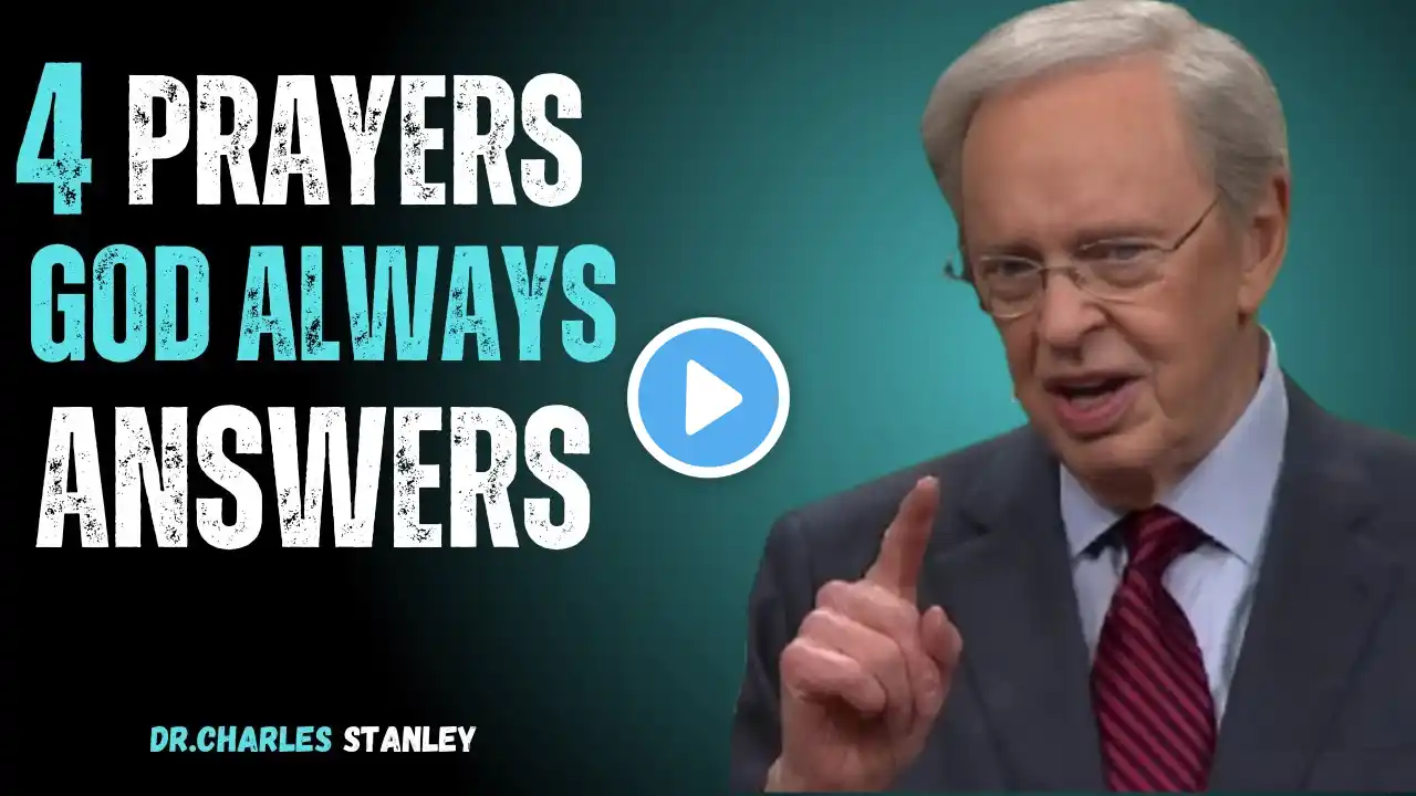 4 PRAYERS GOD ALWAYS ANSWERS | Dr. Charles Stanley | Life-Changing Motivational Speech