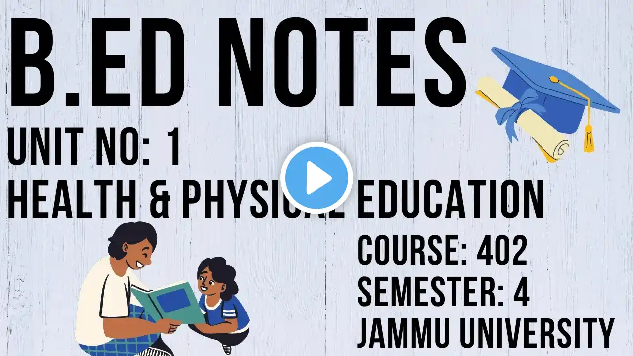 B.Ed Sem 4 | Jammu University | Course No: 402 | Unit 1 Notes | Health and Physical Education